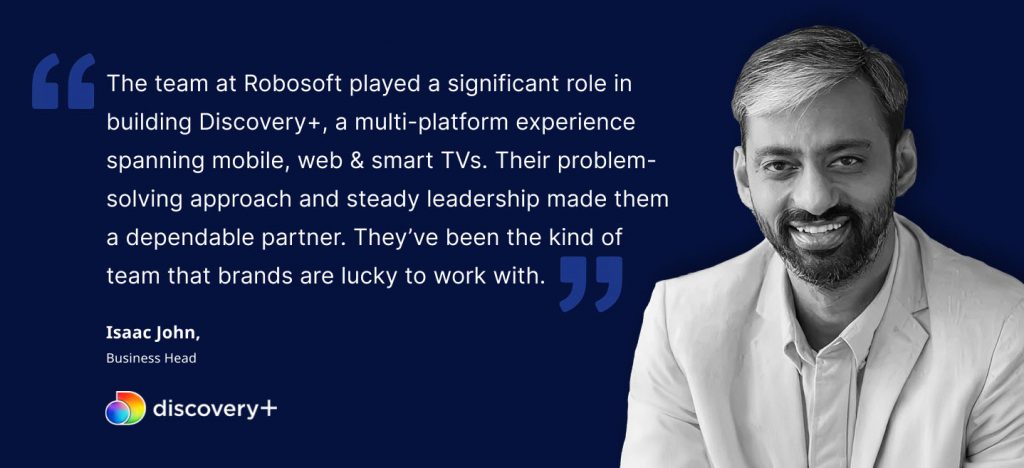 Client testimonial on Robosoft's Connected TV engineering capabilities from the Discovery+ multi-platform project